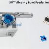 Vibratory Bowl Feeder for ASM SIPLACE X-Series Bulk Components